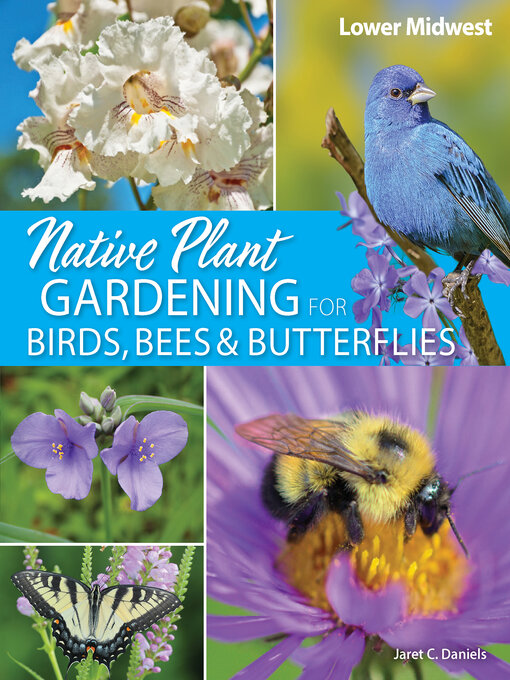 Title details for Native Plant Gardening for Birds, Bees & Butterflies by Jaret C. Daniels - Available